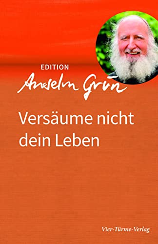 Versäume nicht dein Leben (Edition Anselm Grün) von Vier-Türme-Verlag